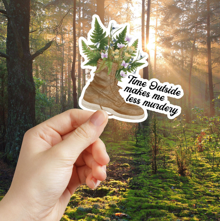 Time Outside Makes Me Less Murdery Sticker