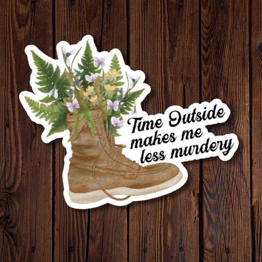 Time Outside Makes Me Less Murdery Sticker