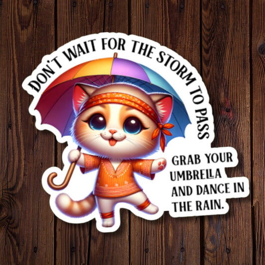 Don't Wait For The Storm To Pass... Spring Kitty Cat Sticker