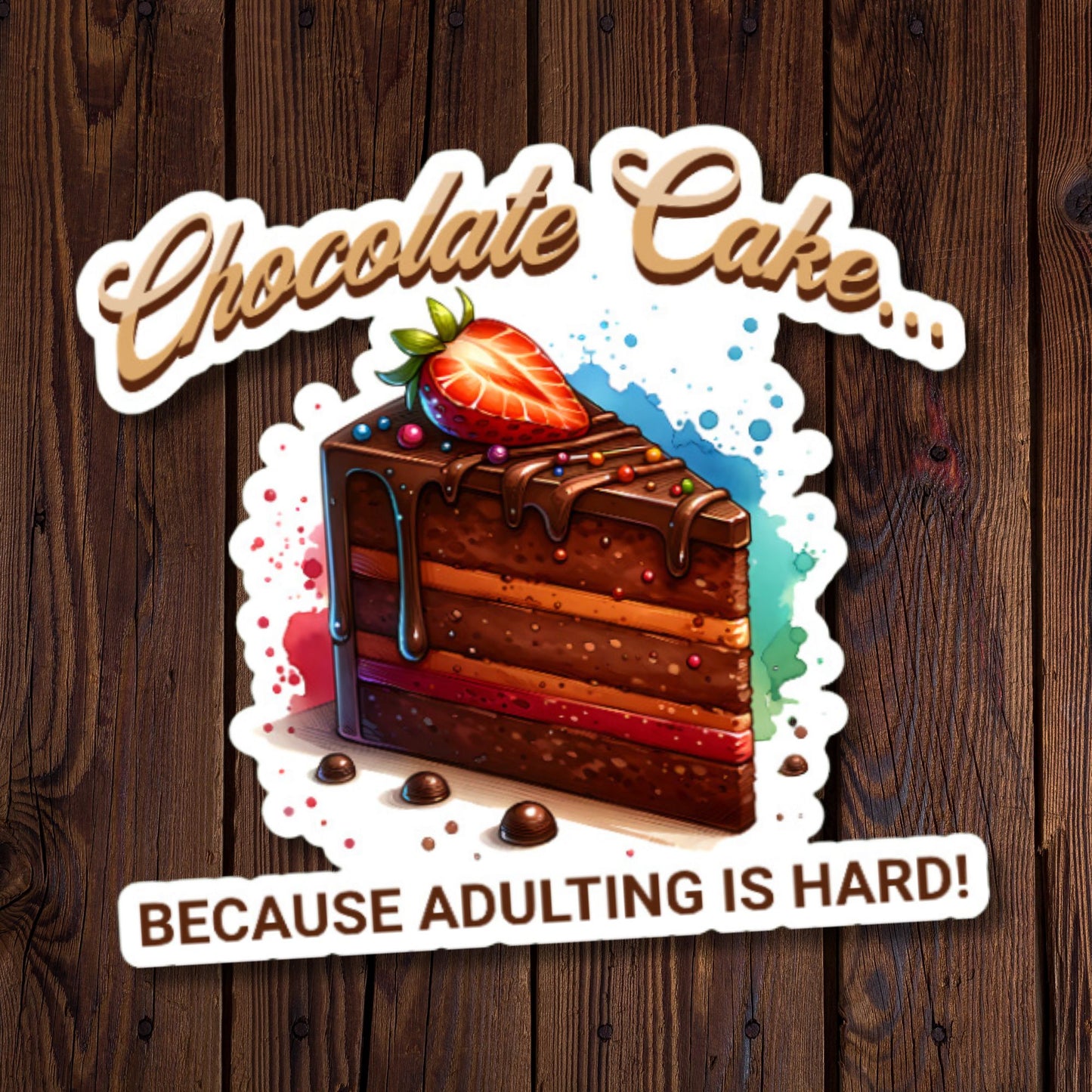 Chocolate Cake... Because Adulting Is Hard