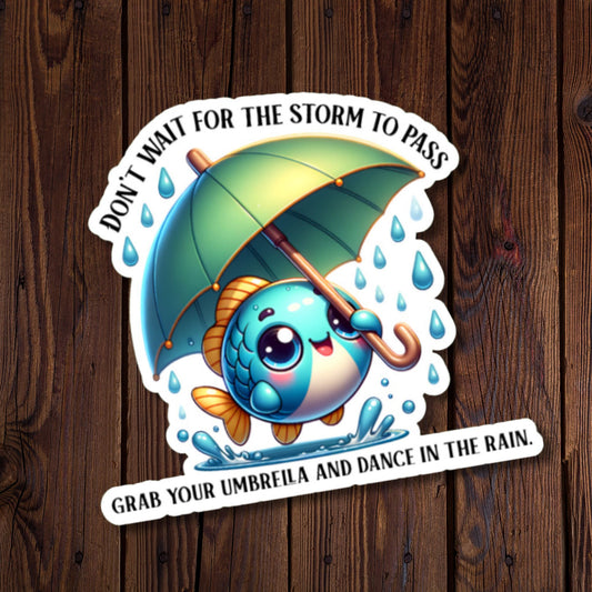 Don't Wait For The Storm To Pass... Spring Fish Sticker
