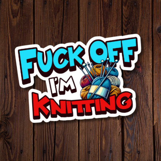 Fuck Off I'm Knitting